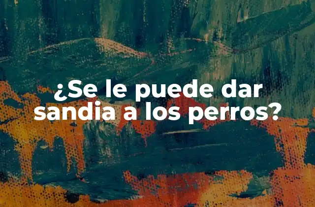 ¿se Le Puede Dar Sandia a los Perros?