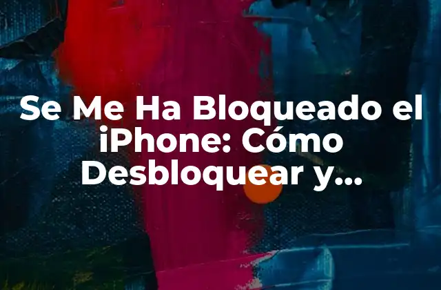 Se Me Ha Bloqueado el Iphone: Cómo Desbloquear y Solucionar Problemas de Autenticación