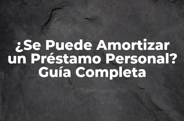 Definición de Amortización de un Préstamo Personal