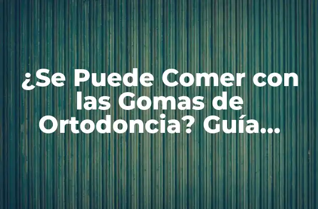 ¿se Puede Comer con las Gomas de Ortodoncia? Guía Completa 2 ¿Por qué es Importante Cuidar lo que Comes durante el Tratamiento de Ortodoncia?