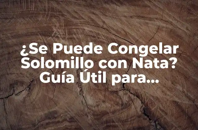 Ventajas de Congelar Solomillo con Nata