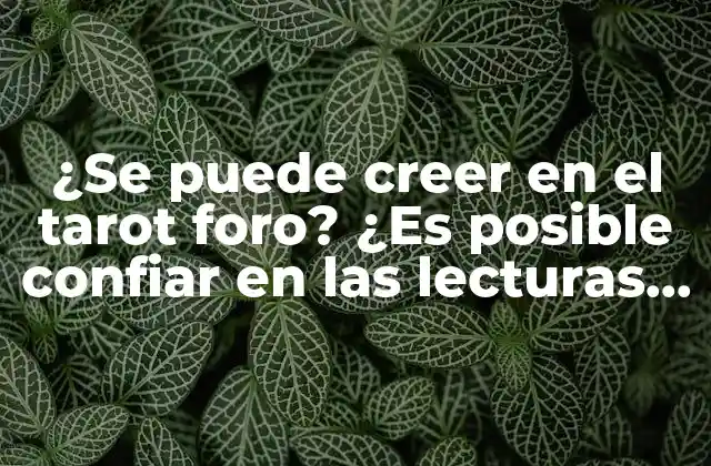 ¿se Puede Creer en el Tarot Foro? ¿es Posible Confiar en las Lecturas Del Tarot en Línea?