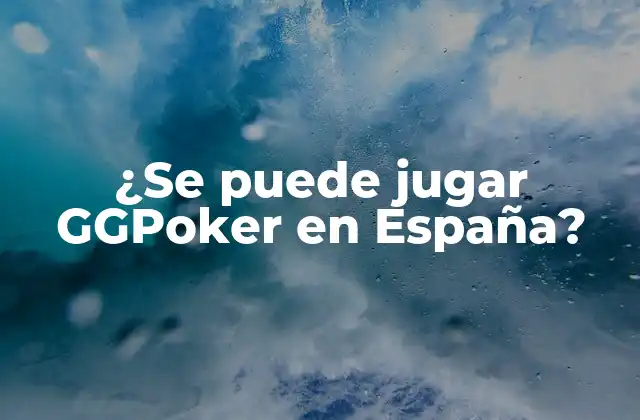 ¿se Puede Jugar Ggpoker en España?