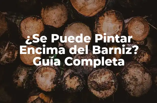 Ventajas de Pintar Encima del Barniz