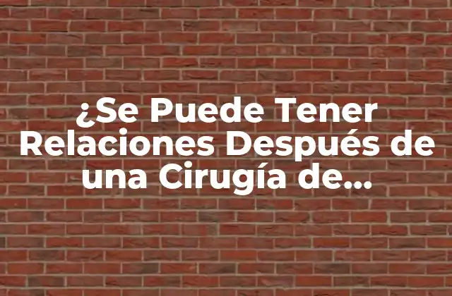 ¿se Puede Tener Relaciones Después de una Cirugía de Pterigión?