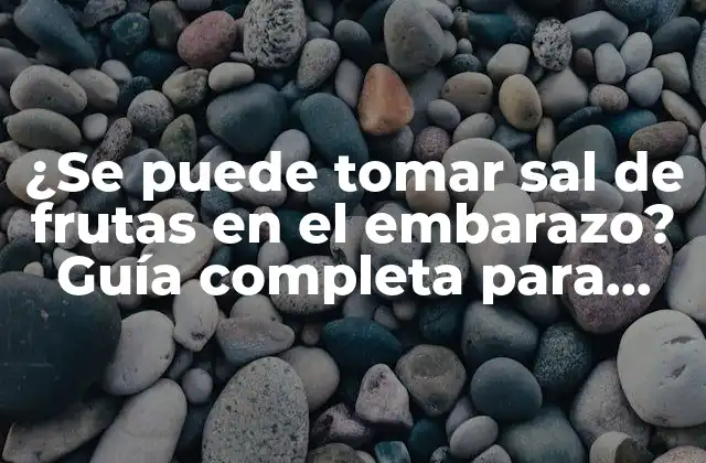 ¿se Puede Tomar Sal de Frutas en el Embarazo? Guía Completa para Embarazadas