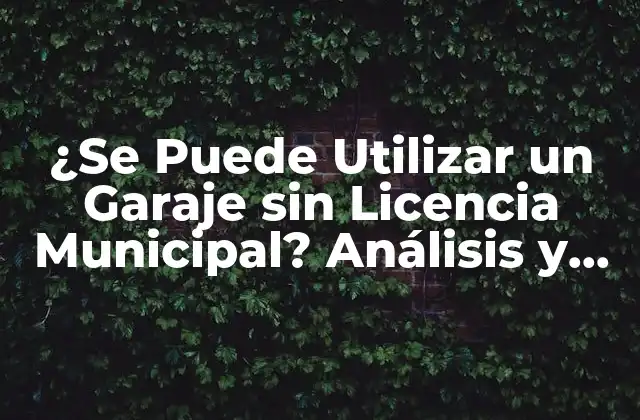 ¿Qué es una Licencia Municipal para un Garaje?