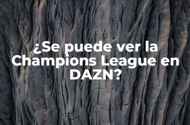 ¿se Puede Ver la Champions League en Dazn? 2 DAZN, la plataforma de streaming de deportes