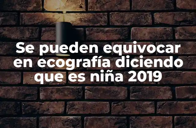 Se Pueden Equivocar en Ecografía Diciendo que es Niña 2019