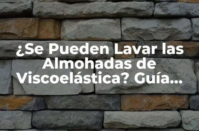 ¿se Pueden Lavar las Almohadas de Viscoelástica? Guía Completa