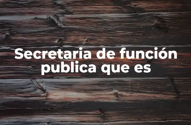 Secretaria de Función Publica que es