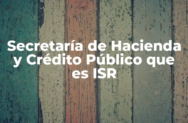 Secretaría de Hacienda y Crédito Público que es Isr