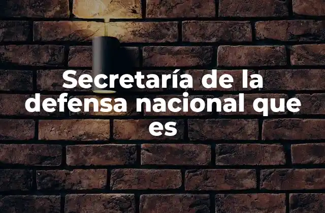 Secretaría de la Defensa Nacional que es