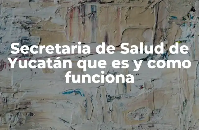 Secretaria de Salud de Yucatán que es y como Funciona
