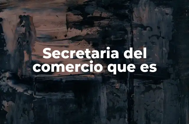 Secretaria Del Comercio que es