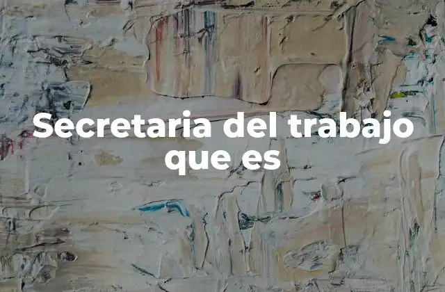 Secretaria Del Trabajo que es