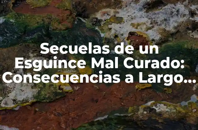 Secuelas de un Esguince Mal Curado: Consecuencias a Largo Plazo