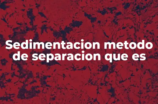 Cómo funciona el proceso de sedimentación