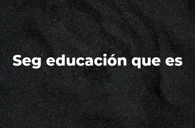 Seg Educación que es