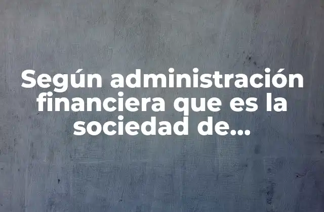 Según Administración Financiera que es la Sociedad de Responsabilidad Limitada