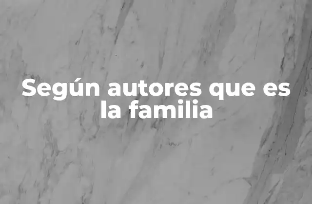 Según Autores que es la Familia