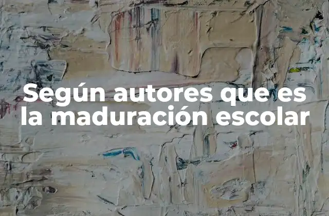 La importancia de la maduración escolar en el desarrollo infantil