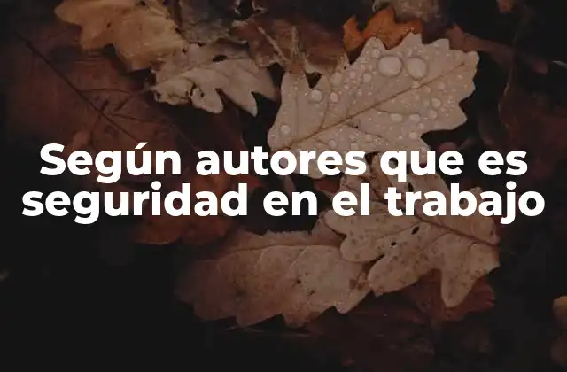 Según Autores que es Seguridad en el Trabajo