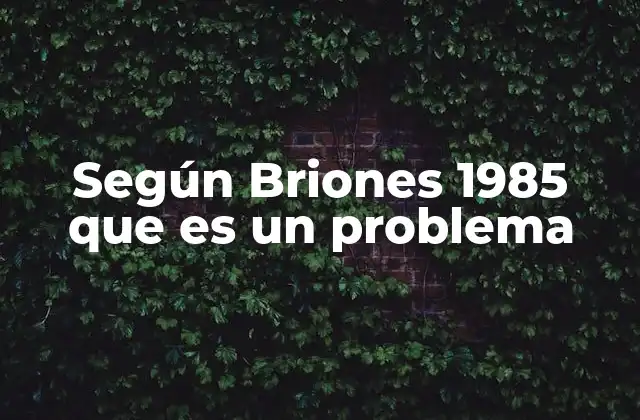 Según Briones 1985 que es un Problema