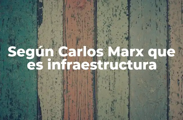 Según Carlos Marx que es Infraestructura