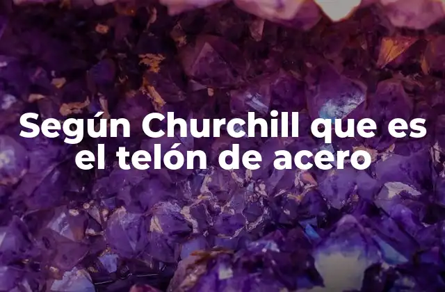 Según Churchill que es el Telón de Acero