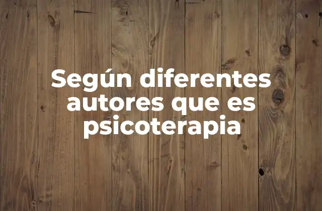 Según Diferentes Autores que es Psicoterapia