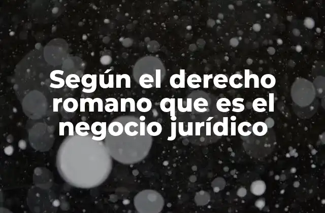 La base del negocio jurídico en el derecho romano