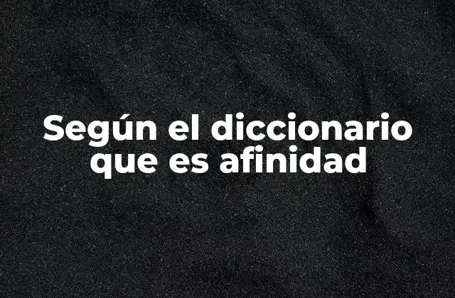 Según el Diccionario que es Afinidad