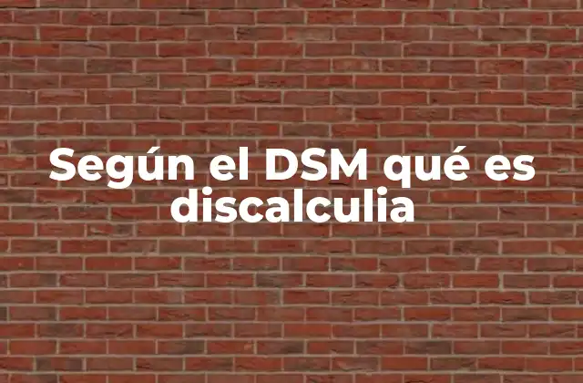 Según el Dsm Qué es Discalculia