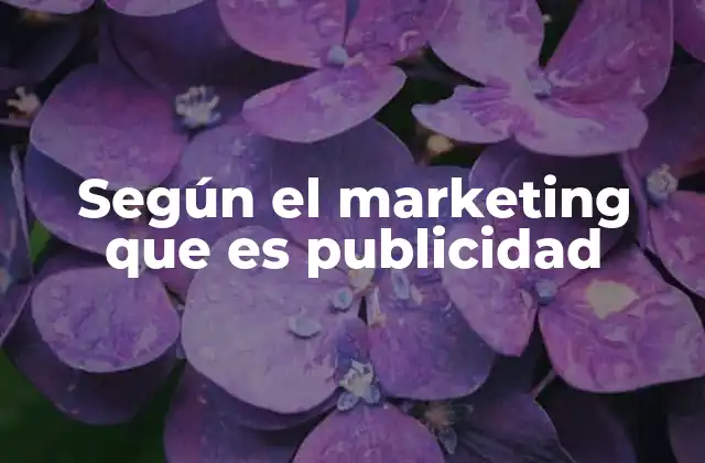Según el Marketing que es Publicidad