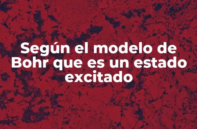 Según el Modelo de Bohr que es un Estado Excitado