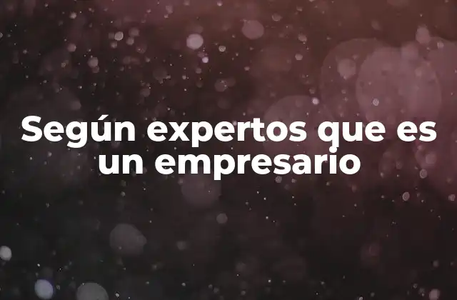 Según Expertos que es un Empresario