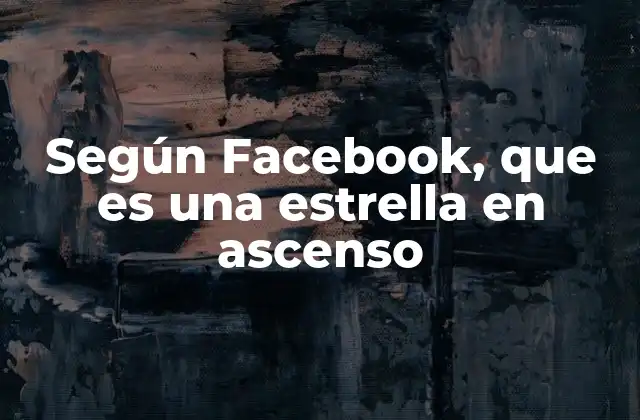 Según Facebook, que es una Estrella en Ascenso