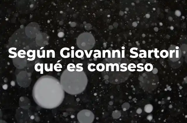 Según Giovanni Sartori Qué es Comseso