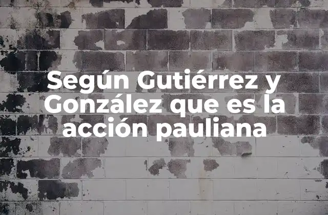 Según Gutiérrez y González que es la Acción Pauliana