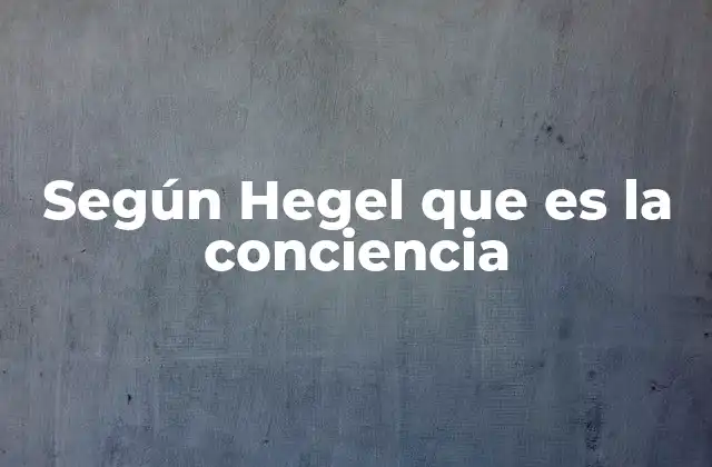 La evolución histórica de la conciencia según Hegel