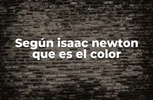 Según Isaac Newton que es el Color