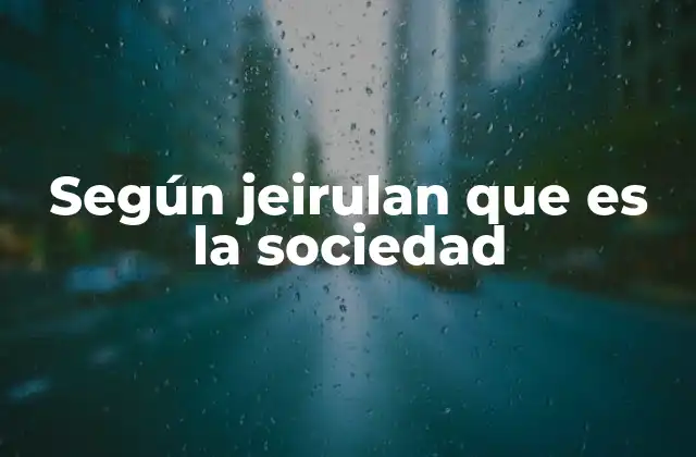 Según Jeirulan que es la Sociedad