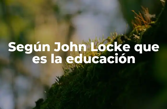 Según John Locke que es la Educación