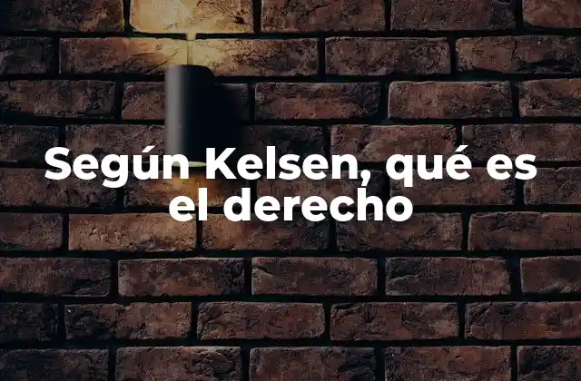 Según Kelsen, Qué es el Derecho
