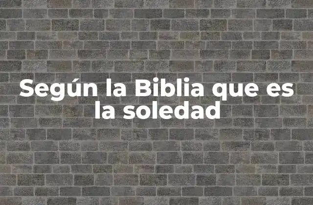 Según la Biblia que es la Soledad