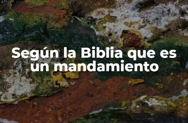 Según la Biblia que es un Mandamiento