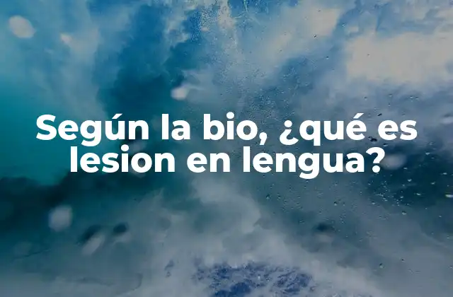 Según la Bio, ¿qué es Lesion en Lengua?
