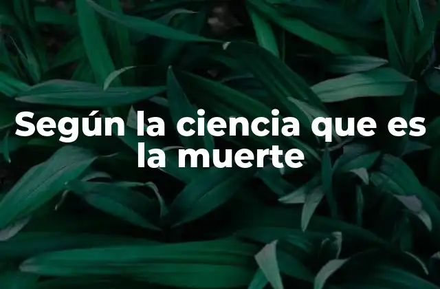 Según la Ciencia que es la Muerte