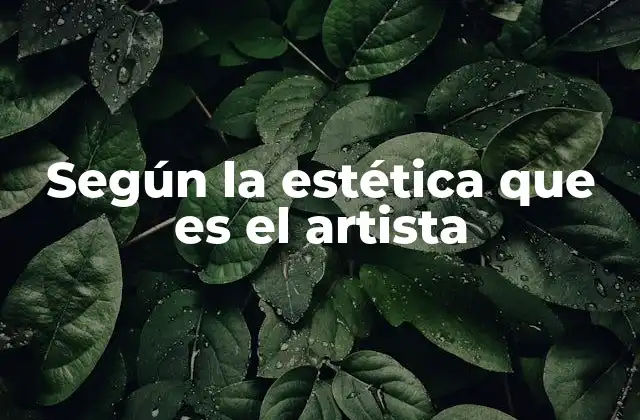 Según la Estética que es el Artista